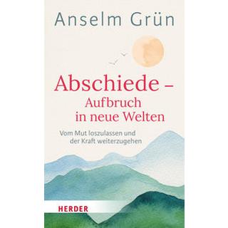 Abschiede - Aufbruch in neue Welten Grün, Anselm; Walter, Rudolf (Hrsg.) Couverture rigide 