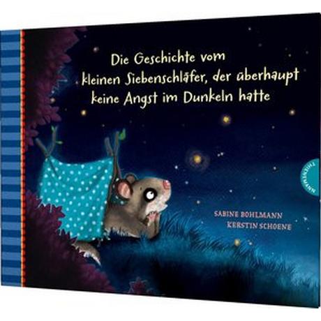 Der kleine Siebenschläfer 5: Die Geschichte vom kleinen Siebenschläfer, der überhaupt keine Angst im Dunkeln hatte Bohlmann, Sabine; Schoene, Kerstin (Illustrationen) Gebundene Ausgabe 