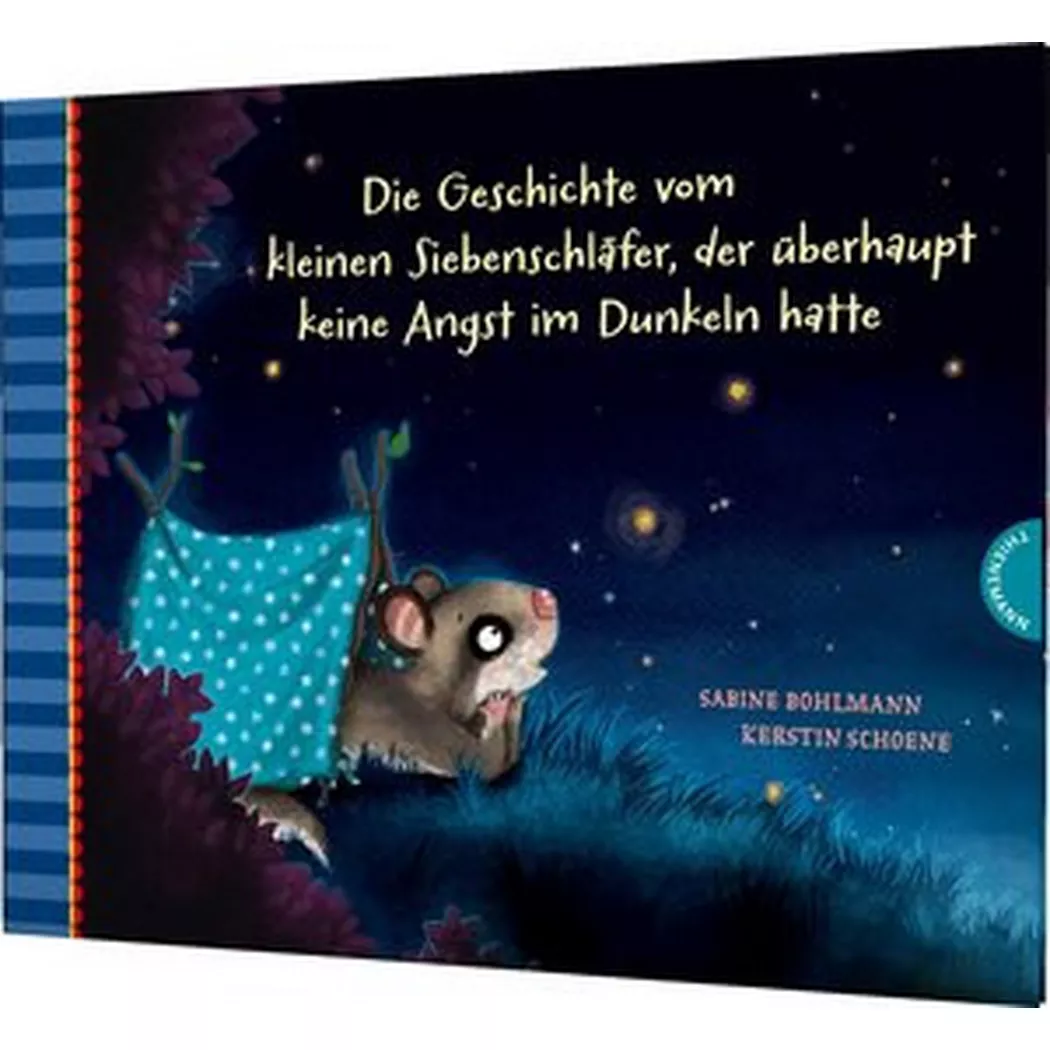 Thienemann - Der kleine Siebenschläfer 5: Die Geschichte vom kleinen Siebenschläfer, der überhaupt keine Angst im Dunkeln hatte, Bohlmann, Sabine; Schoene, Kerstin (Illustrationen)