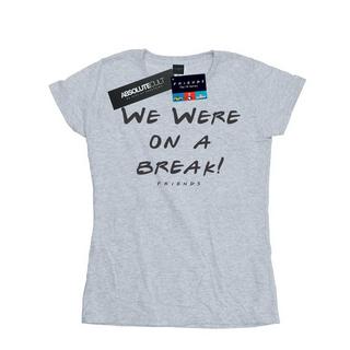 Friends  We Were On A Break TShirt 