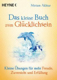 Das kleine Buch zum Glücklichsein Akhtar, Miriam; Weingart, Karin (Übersetzung) Libro in brossura 