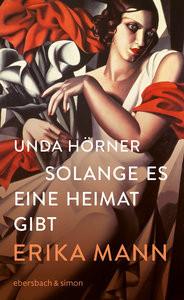 Solange es eine Heimat gibt. Erika Mann Hörner, Unda Copertina rigida 