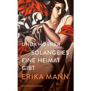 Solange es eine Heimat gibt. Erika Mann Hörner, Unda Copertina rigida 