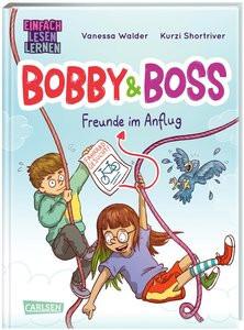 Bobby und Boss: Freunde im Anflug Walder, Vanessa; Shortriver, Kurzi (Illustrationen) Gebundene Ausgabe 