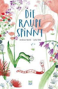 Die Raupe spinnt Bond, Andrew; Völk, Julie (Illustrationen) Gebundene Ausgabe 