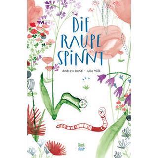 Die Raupe spinnt Bond, Andrew; Völk, Julie (Illustrationen) Gebundene Ausgabe 