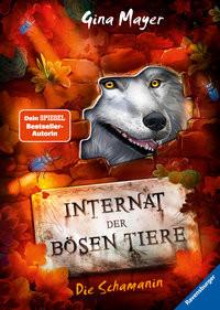 Internat der bösen Tiere, Band 5: Die Schamanin (Bestseller-Tier-Fantasy ab 10 Jahren) Mayer, Gina; Vath, Clara (Illustrationen); Vath, Clara (Umschlaggestaltung) Gebundene Ausgabe 