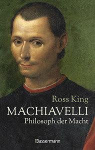 Machiavelli - Philosoph der Macht King, Ross; Kremer, Stefanie (Übersetzung) Gebundene Ausgabe 