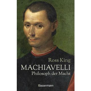 Machiavelli - Philosoph der Macht King, Ross; Kremer, Stefanie (Übersetzung) Gebundene Ausgabe 