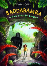 Baddabamba und die Höhle der Ewigkeit Orths, Markus; Körting, Verena (Illustrationen) Couverture rigide 