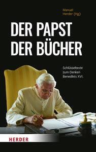 Der Papst der Bücher Benedikt XVI.; Herder, Manuel (Hrsg.); Kempis, Stefan von (Assistiert von) Couverture rigide 