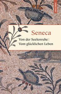 Von der Seelenruhe / Vom glücklichen Leben Seneca; Apelt, Otto (Übersetzung) Couverture rigide 