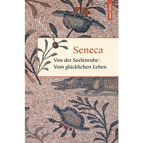 Von der Seelenruhe / Vom glücklichen Leben Seneca; Apelt, Otto (Übersetzung) Couverture rigide 