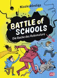 Battle of Schools - Die Rache des Robonators Röndigs, Nicole; Schulz, Tine (Illustrationen) Gebundene Ausgabe 