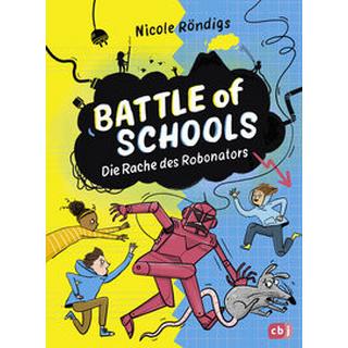 Battle of Schools - Die Rache des Robonators Röndigs, Nicole; Schulz, Tine (Illustrationen) Gebundene Ausgabe 