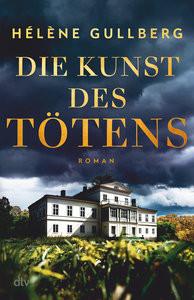 Die Kunst des Tötens Gullberg, Hélène; Hüther, Franziska (Übersetzung) Gebundene Ausgabe 