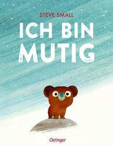 Ich bin mutig Small, Steve; Small, Steve (Illustrationen); Spreng, Birte (Übersetzung) Gebundene Ausgabe 