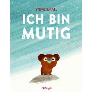 Ich bin mutig Small, Steve; Small, Steve (Illustrationen); Spreng, Birte (Übersetzung) Gebundene Ausgabe 