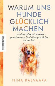 Warum uns Hunde glücklich machen Raevaara, Tiina; Küddelsmann, Tanja (Übersetzung); Karjalainen, Reetta (Übersetzung) Couverture rigide 