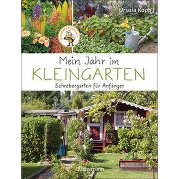 Mein Jahr im Kleingarten. Schrebergarten für Anfänger