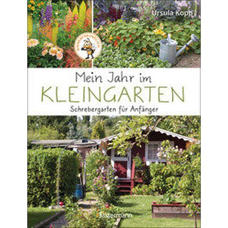 Mein Jahr im Kleingarten. Schrebergarten für Anfänger Kopp, Ursula Gebundene Ausgabe 