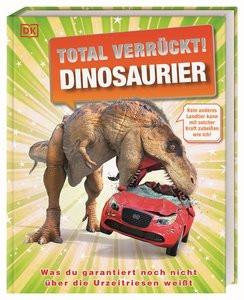 Total verrückt! Dinosaurier Lomax, Dean; Woodward, John; Derrick, Stevie; DK Verlag - Kids (Hrsg.); Sixt, Eva (Übersetzung) Gebundene Ausgabe 