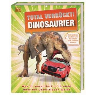 Total verrückt! Dinosaurier Lomax, Dean; Woodward, John; Derrick, Stevie; DK Verlag - Kids (Hrsg.); Sixt, Eva (Übersetzung) Gebundene Ausgabe 