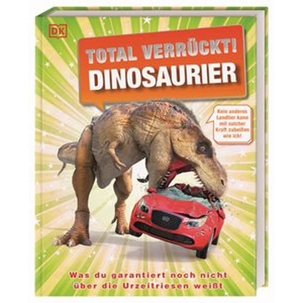 Dorling Kindersley Verlag - Total verrückt! Dinosaurier, Lomax, Dean; Woodward, John; Derrick, Stevie; DK Kids (Hrsg.); Sixt, Eva (Übersetzung)