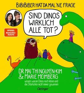 BiBiBiber hat da mal 'ne Frage. Sind Dinos wirklich alle tot? Nguyen-Kim, Mai Thi; Meimberg, Marie; Meimberg, Marie (Illustrationen) Gebundene Ausgabe 