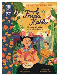 Große Kunstgeschichten. Frida Kahlo Guglielmo, Amy; DK Verlag - Kids (Hrsg.); Castro, Natalia Rojas (Illustrationen); Wagner, Claudia (Übersetzung) Gebundene Ausgabe 