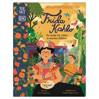 Große Kunstgeschichten. Frida Kahlo Guglielmo, Amy; DK Verlag - Kids (Hrsg.); Castro, Natalia Rojas (Illustrationen); Wagner, Claudia (Übersetzung) Gebundene Ausgabe 