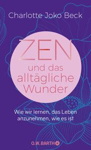 Zen und das alltägliche Wunder Beck, Charlotte Joko; Bausch, Gerd (Übersetzung) Copertina rigida 