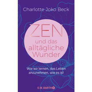 Zen und das alltägliche Wunder Beck, Charlotte Joko; Bausch, Gerd (Übersetzung) Copertina rigida 