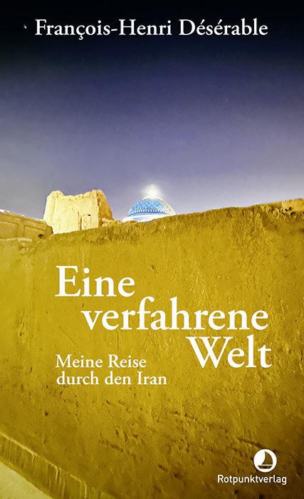 Eine verfahrene Welt Désérable, François-Henri; Steinitz, Claudia (Übersetzung); Scheffel, Tobias (Übersetzung) Copertina rigida 