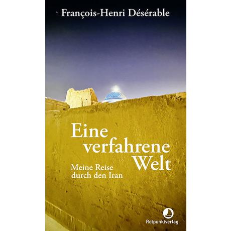 Eine verfahrene Welt Désérable, François-Henri; Steinitz, Claudia (Übersetzung); Scheffel, Tobias (Übersetzung) Copertina rigida 