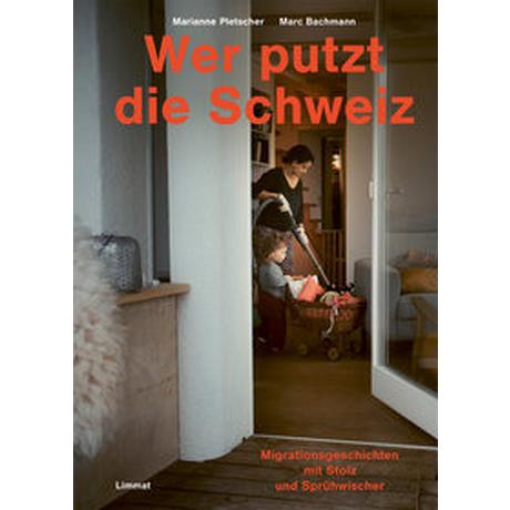 Wer putzt die Schweiz? Pletscher, Marianne; Bachmann, Marc (Fotografie); Rajcic Holzner, Dragica (Beitrag); Spescha, Marc (Geleitwort) Copertina rigida 