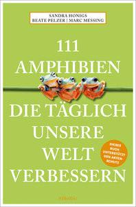 111 Amphibien, die täglich unsere Welt verbessern Honigs, Sandra; Meßing, Marc; Pelzer, Beate Libro in brossura 