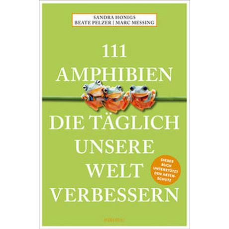 111 Amphibien, die täglich unsere Welt verbessern Honigs, Sandra; Meßing, Marc; Pelzer, Beate Libro in brossura 