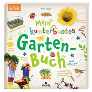 Mein kunterbuntes Gartenbuch Küpper, Anke; Kolb, Arno (Illustrationen); Müller, Thomas (Illustrationen); Brandstetter, Johann (Illustrationen); Schlag, Kirsten (Illustrationen); Kuntze-Osterwind, Inken (Fotografie) Gebundene Ausgabe 