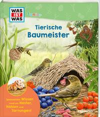 WAS IST WAS Junior Tierische Baumeister Küntzel, Karolin; Reißner, Caroline (Illustrationen) Gebundene Ausgabe 