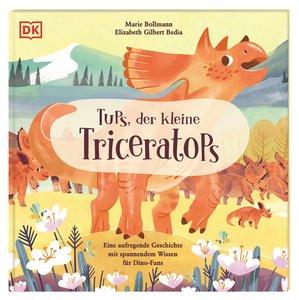 Tups, der kleine Triceratops Bedia, Elizabeth Gilbert; DK Verlag - Kids (Hrsg.); Bollmann, Marie (Illustrationen); Bruns, Elena (Übersetzung) Gebundene Ausgabe 