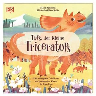 Tups, der kleine Triceratops Bedia, Elizabeth Gilbert; DK Verlag - Kids (Hrsg.); Bollmann, Marie (Illustrationen); Bruns, Elena (Übersetzung) Gebundene Ausgabe 