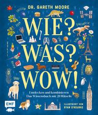 Wie? Was? Wow! Moore, Dr. Gareth; O'Rourke, Ryan (Illustrationen); Krichtel, Janika (Übersetzung) Gebundene Ausgabe 