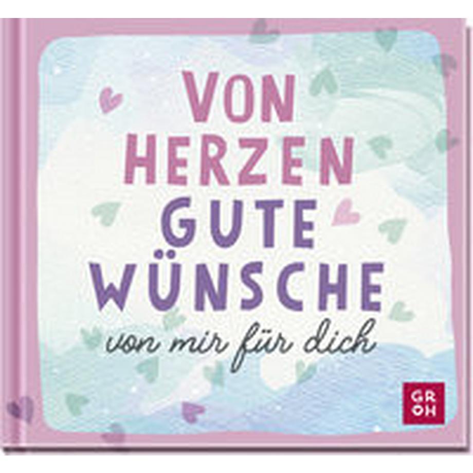 GROH Verlag  Von Herzen. Gute Wünsche von mir für dich 