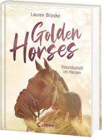 Golden Horses (Band 3) - Freundschaft im Herzen Brooke, Lauren; Loewe Kinderbücher (Hrsg.); Köbele, Ulrike (Übersetzung) Gebundene Ausgabe 