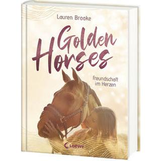 Golden Horses (Band 3) - Freundschaft im Herzen Brooke, Lauren; Loewe Kinderbücher (Hrsg.); Köbele, Ulrike (Übersetzung) Gebundene Ausgabe 