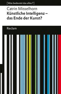 Künstliche Intelligenz - das Ende der Kunst? Misselhorn, Catrin Libro in brossura 