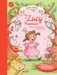 Heute ist Lucy Prinzessin. Alle Lucy-Geschichten in einem Band Abedi, Isabel; Hansen, Christiane (Illustrationen) Copertina rigida 