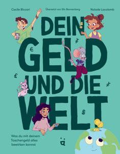 Dein Geld und die Welt Biccari, Cecile; Lacolomb, Naïade (Illustrationen); Bannenberg, Silv (Übersetzung) Gebundene Ausgabe 