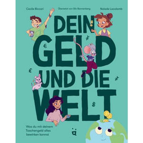 Dein Geld und die Welt Biccari, Cecile; Lacolomb, Naïade (Illustrationen); Bannenberg, Silv (Übersetzung) Gebundene Ausgabe 